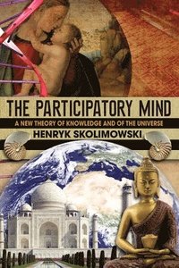 bokomslag The Participatory Mind: A New Theory of Knowledge and of the Universe