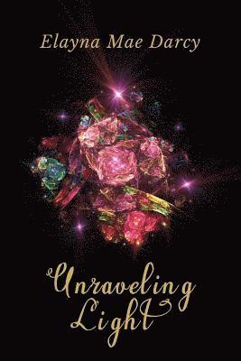Elayna Mae Darcy - Unraveling Light, Häftad