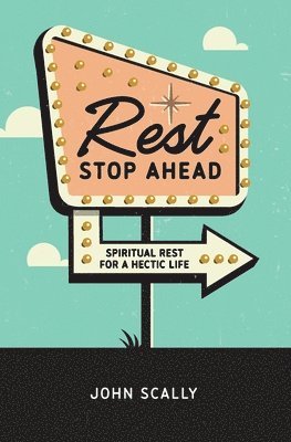 John Scally - Rest Stop Ahead: Spiritual Rest for a Hectic Life, Häftad