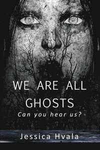 bokomslag We Are All Ghosts