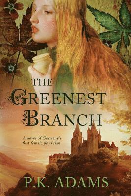 bokomslag The Greenest Branch: A Novel of Germany's First Female Physician