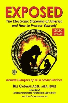 Exposed: The Electronic Sickening of America and How to Protect Yourself - Includes Dangers of 5G & Smart Devices 1
