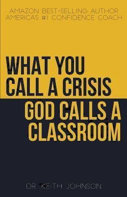 bokomslag What You Call a Crisis, God Calls a Classroom