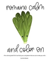 bokomslag Romaine Calm and Color On!: A fun coloring book full of cute food, puns, and patterns that are sure to make you smile.