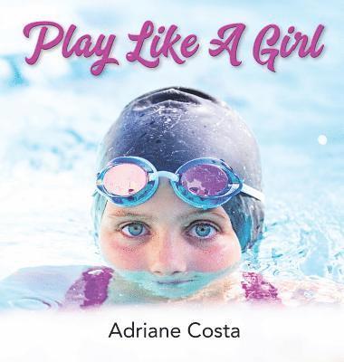 Adriane Costa - Play Like A Girl, Inbunden