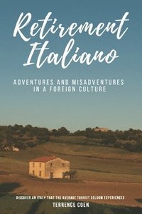 bokomslag Retirement Italiano: Adventures and Misadventures in a Foreign Culture