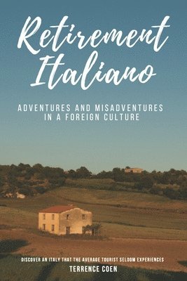 Retirement Italiano: Adventures and Misadventures in a Foreign Culture 1