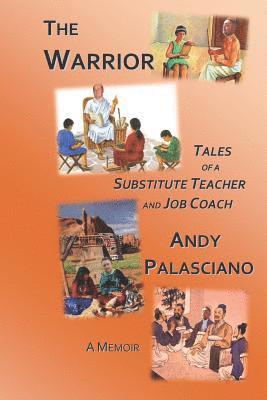 Andy Palasciano - The Warrior: Tales of a Substitute Teacher and Job Coach, Häftad