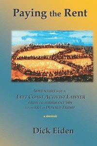 bokomslag Paying the Rent: Adventures of an Left Coast Activist Lawyer from the Turbulent '60s to the Era of Donald Trump