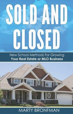 bokomslag Sold and Closed: New School Methods For Growing Your Real Estate or MLO Business