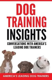 bokomslag Dog Training Insights: Conversations with America's Leading Dog Trainers