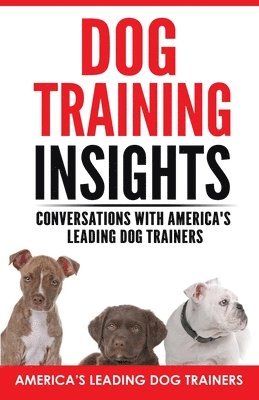 Dog Training Insights: Conversations with America's Leading Dog Trainers 1