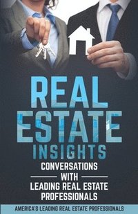 bokomslag Real Estate Insights: Conversations With America's Leading Real Estate Professionals