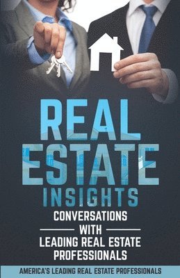 Real Estate Insights: Conversations With America's Leading Real Estate Professionals 1