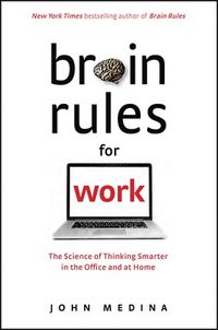 bokomslag Brain Rules for Work: The Science of Thinking Smarter in the Office and at Home