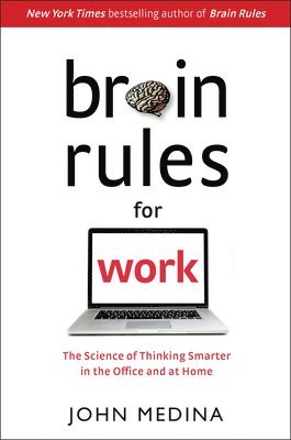 Brain Rules for Work: The Science of Thinking Smarter in the Office and at Home 1