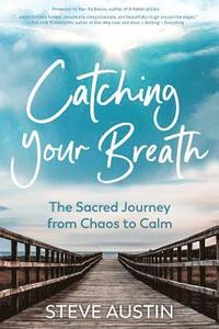 bokomslag Catching Your Breath: The Sacred Journey from Chaos to Calm