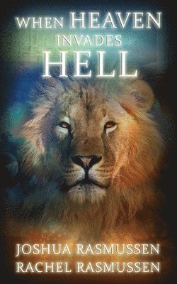 Rachel Rasmussen, Joshua Rasmussen - When Heaven Invades Hell, Häftad