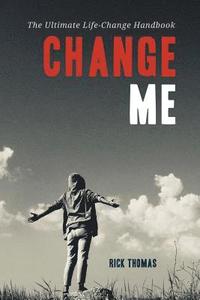 bokomslag Change Me: The Ultimate Life-Change Handbook