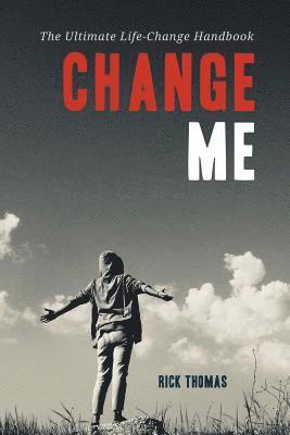 bokomslag Change Me: The Ultimate Life-Change Handbook