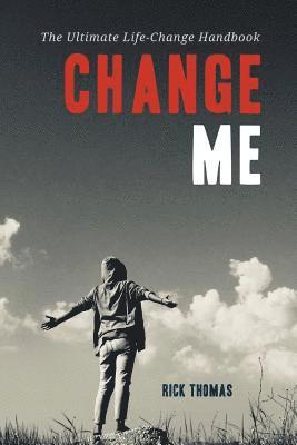 Change Me: The Ultimate Life-Change Handbook 1