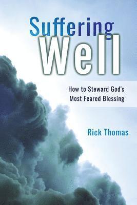 Suffering Well: How To Steward God's Most Feared Blessing 1