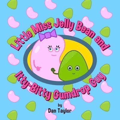 Dan Taylor - Little Miss Jelly Bean and Itty-Bitty Gumdrop Guy, Häftad