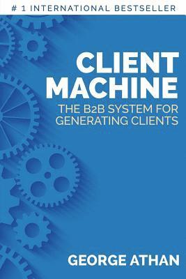 Client Machine: The B2B System for Generating Clients 1