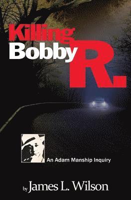 Killing Bobby R.: An Adam Manship inquiry 1