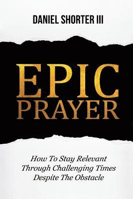 Epic Prayer: How to Stay Relevant Through Challenging Times Despite the Obstacle 1