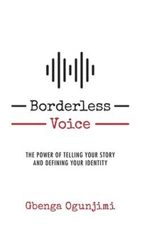 bokomslag Borderless Voice: The Power of Telling Your Story and Defining Your Identity