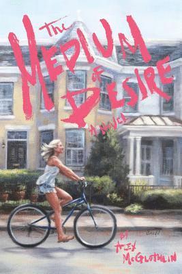 Alex McGlothlin - The Medium of Desire, Häftad