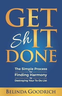 bokomslag Get It Done: The Simple Process for Finding Harmony by Destroying Your To-Do List