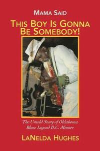 bokomslag Mama Said, 'This Boy's Gonna Be Somebody!': The Untold Story of Oklahoma Blues Legend D.C. Minner