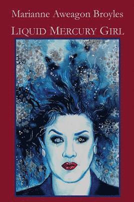 Marianne Aweagon Broyles - Liquid Mercury Girl, Häftad
