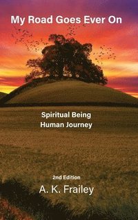 bokomslag My Road Goes Ever On: Spiritual Being Human Journey
