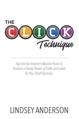 bokomslag The CLICK Technique: How to Drive an Endless Supply of Online Traffic and Leads to Your Small Business