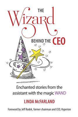 bokomslag The Wizard behind the CEO: Enchanted stories from the assistant with the magic WAND