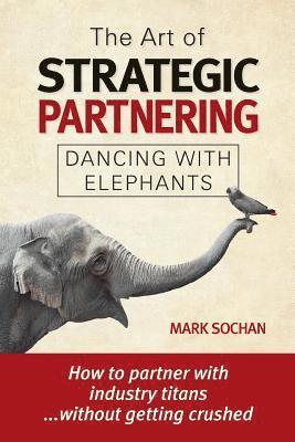 bokomslag The Art of Strategic Partnering: Dancing with Elephants