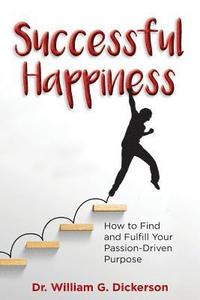 bokomslag Successful Happiness: How to Find and Fulfill Your Passion-Driven Purpose