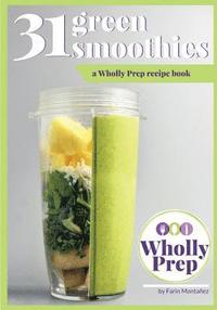 bokomslag 31 Green Smoothies: a Wholly Prep recipe book