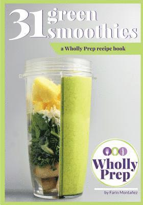 31 Green Smoothies: a Wholly Prep recipe book 1