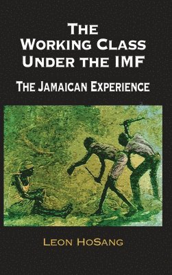 Leon Hosang - Working Class Under The IMF, Inbunden