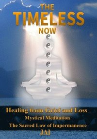 bokomslag The Timeless Now: Healing From Grief and Loss