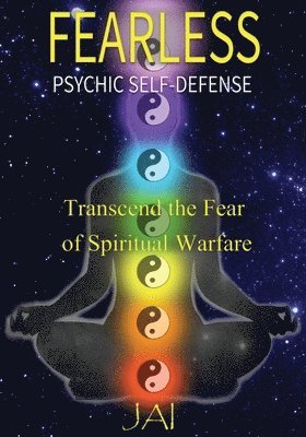 Fearless: Psychic Self-Defense: Transcend the Fear of Spiritual Warfare