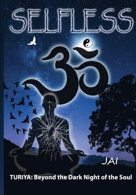 Selfless: Turiya: Beyond the Dark Night of the Soul
