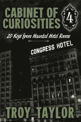 Troy Taylor - Cabinet of Curiosities 4, Häftad