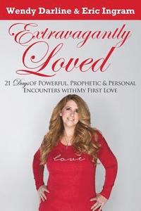 bokomslag Extravagantly Loved: 21 Days of Powerful, Prophetic & Personal Encounters With 'My First Love'