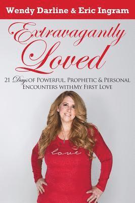 bokomslag Extravagantly Loved: 21 Days of Powerful, Prophetic & Personal Encounters With 'My First Love'