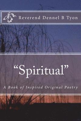 Dennel B. Tyon - "Spiritual": A Book of Inspired Original Poetry, Häftad
